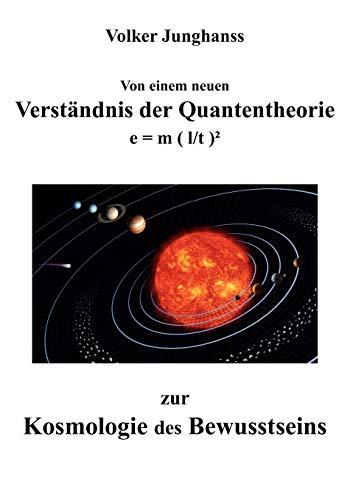Stock image for Von einem neuen Verstndnis der Quantentheorie zur Kosmologie des Bewusstseins: e = m ( l/t ) (German Edition) for sale by Lucky's Textbooks