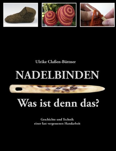 Stock image for Nadelbinden - Was ist denn das?: Geschichte und Technik einer fast vergessenen Handarbeit for sale by Blue Vase Books