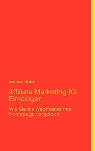 Stock image for Affiliate Marketing fr Einsteiger: Wie Sie als Webmaster Ihre Homepage vergolden for sale by medimops
