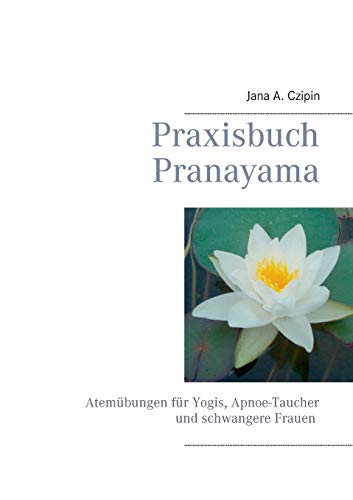 Stock image for Praxisbuch Pranayama:Atemübungen für Yogis, Apnoe-Taucher und schwangere Frauen for sale by Ria Christie Collections