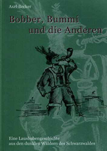 Stock image for Bobber, Bummi und die anderen.:Eine Lausbubengeschichte aus den dunklen Wäldern des Schwarzwalds for sale by Ria Christie Collections