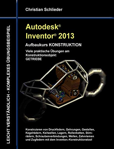 Stock image for Autodesk Inventor 2013 - Aufbaukurs KONSTRUKTION: Viele praktische bungen am Konstruktionsobjekt GETRIEBE (German Edition) for sale by Lucky's Textbooks