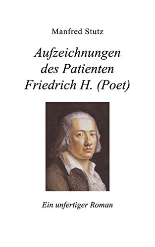 9783848205356: Aufzeichnungen des Patienten Friedrich H. (Poet): Ein unfertiger Roman