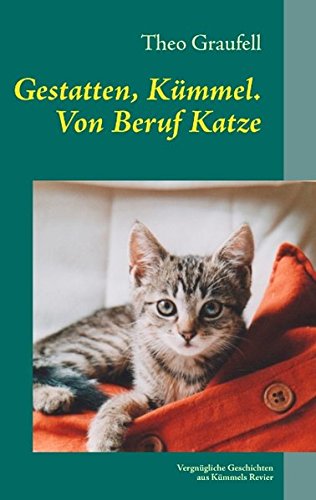 9783848207213: Gestatten, Kmmel. Von Beruf Katze: Vergngliche Geschichten aus Kmmels Revier