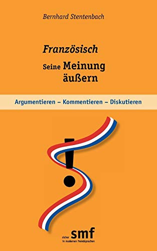 FranzÃ¶sisch - seine Meinung Ã¤uÃŸern: Argumentieren - kommentieren - diskutieren (German Edition) (9783848207282) by Stentenbach, Bernhard