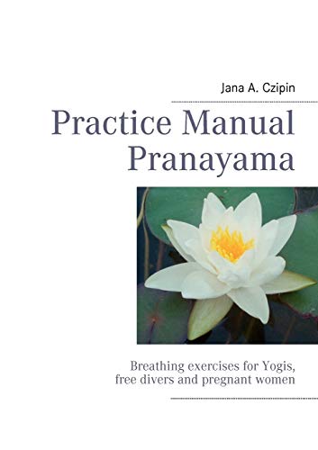 Stock image for Practice Manual Pranayama Breathing exercises for Yogis, free divers and pregnant women for sale by PBShop.store US