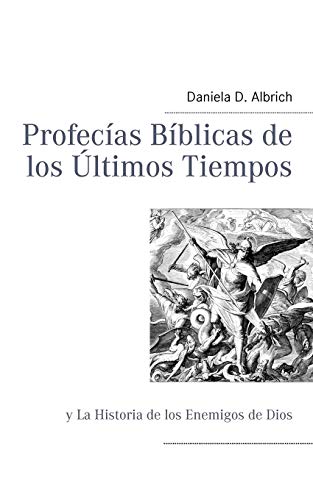 Imagen de archivo de Profecas Bblicas de los ltimos Tiempos: y La Historia de los Enemigos de Dios (Spanish Edition) a la venta por Lucky's Textbooks