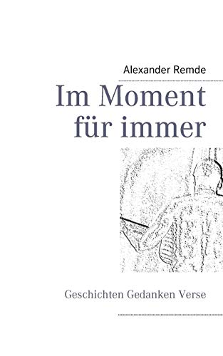 Stock image for Im Moment fr immer: Geschichten Gedanken Verse (German Edition) for sale by Lucky's Textbooks