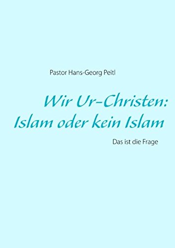9783848210053: Wir Ur-Christen: Islam oder kein Islam - Das ist die Frage