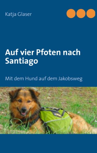 Imagen de archivo de Auf vier Pfoten nach Santiago: Mit dem Hund auf dem Jakobsweg a la venta por ThriftBooks-Dallas
