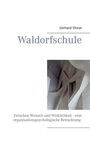 9783848212262: Waldorfschule: Zwischen Wunsch und Wirklichkeit - eine organisationspsychologische Betrachtung