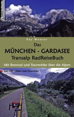 Stock image for Das Mnchen - Gardasee Transalp RadReiseBuch: Mit Rennrad und Tourenbike ber die Alpen. inkl. GPS - Daten zum Download for sale by medimops