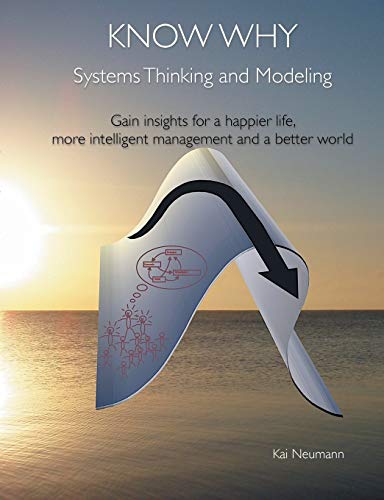 Stock image for Know Why: Systems Thinking and Modeling:Gain insights for a happier life, more intelligent management and a better world for sale by Chiron Media