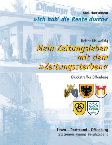 9783848215867: Mein Zeitungsleben mit dem Zeitungssterben: Ich hab' die Rente durch