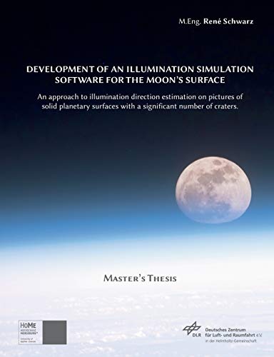 Stock image for Development of an Illumination Simulation Software for the Moon's Surface: An Approach to Illumination Direction Estimation on Pictures of Solid Planetary Surfaces with a Significant Number of Craters for sale by Lucky's Textbooks