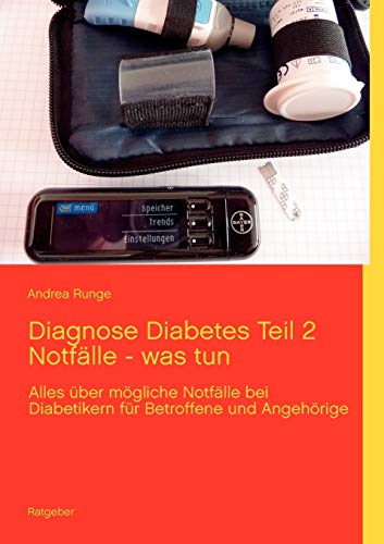 Stock image for Diagnose Diabetes Teil 2 Notfalle - was tun:Alles uber mogliche Notfalle bei Diabetikern fur Betroffene und Angehorige for sale by Chiron Media