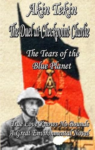 Imagen de archivo de The Duel at Checkpoint Charlie The Tears of the Blue Planet a la venta por Buchpark