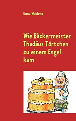 Stock image for Wie Bckermeister Thadus Trtchen zu einem Engel kam (German Edition) for sale by Lucky's Textbooks