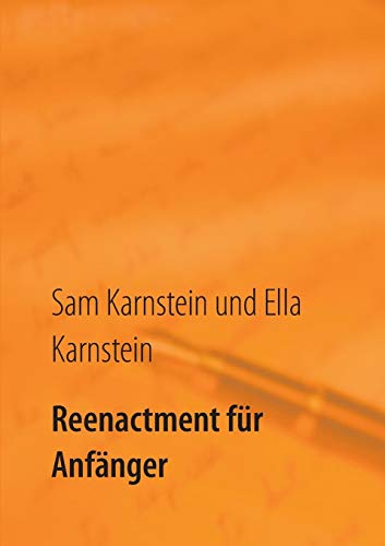 Stock image for Reenactment fr Anfnger: Ein einfacher Leitfaden fr den Einstieg in ein faszinierendes Hobby. (German Edition) for sale by Lucky's Textbooks