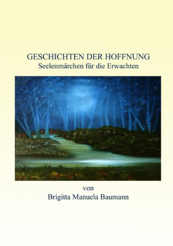 Geschichten der Hoffnung : Seelenmärchen für die Erwachten - Brigitta Manuela Baumann