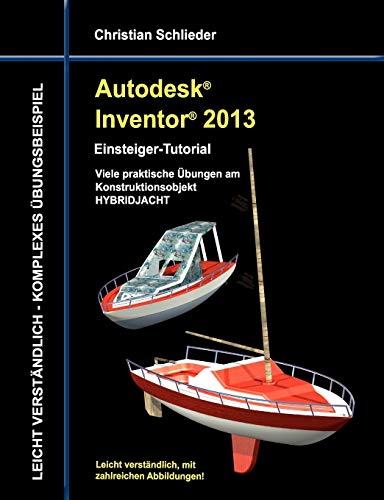 Stock image for Autodesk Inventor 2013 - Einsteiger-Tutorial: Viele praktische bungen am Konstruktionsobjekt HYBRIDJACHT for sale by medimops