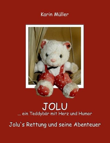 Stock image for JOLU . ein Teddybr mit Herz und Humor: Jolu's Rettung und seine Abenteuer for sale by medimops