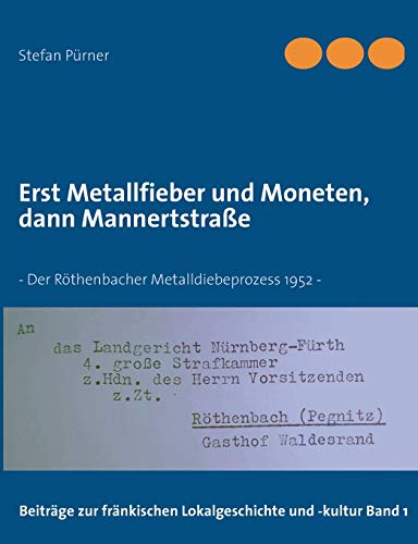 9783848221806: Erst Metallfieber und Moneten, dann Mannertstrae: Der Rthenbacher Metalldiebeprozess 1952