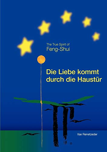 Die Liebe kommt durch die Haustür: The True Spirit of Feng-Shui (German Edition) - Renetzeder, Ilse