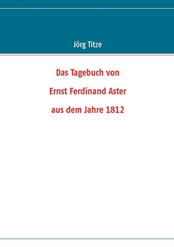 Stock image for Das Tagebuch von Ernst Ferdinand Aster aus dem Jahre 1812 for sale by Ria Christie Collections
