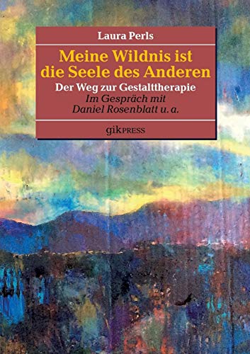 Stock image for Meine Wildnis ist die Seele des anderen: Der Weg zur Gestalttherapie (German Edition) for sale by Lucky's Textbooks