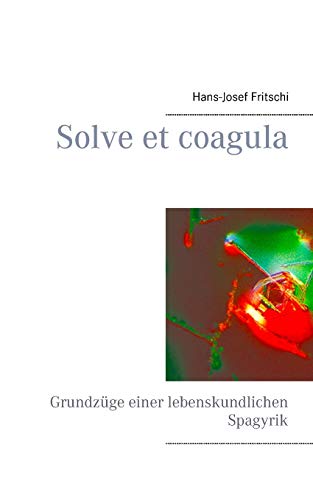 Stock image for Solve et coagula:Grundzüge einer lebenskundlichen Spagyrik for sale by Ria Christie Collections