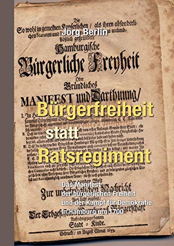 9783848224470: Brgerfreiheit statt Ratsregiment: Das Manifest der brgerlichen Freiheit und der Kampf fr Demokratie in Hamburg um 1700