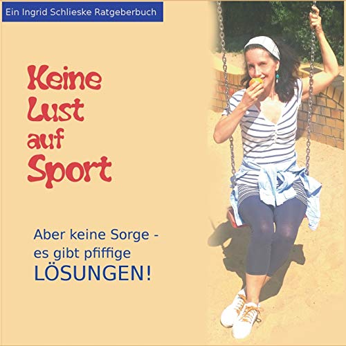 Imagen de archivo de Keine Lust auf Sport: Aber keine Sorge, es gibt pfiffige Lsungen (German Edition) a la venta por Lucky's Textbooks