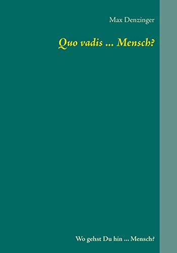 Imagen de archivo de Quo vadis . Mensch?: Wo gehst Du hin . Mensch? (German Edition) a la venta por Lucky's Textbooks