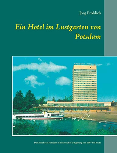 Beispielbild fr Ein Hotel im Lustgarten von Potsdam:Das Interhotel Potsdam in historischer Umgebung von 1967 bis heute zum Verkauf von Chiron Media