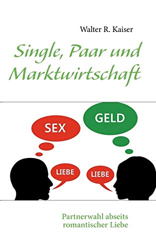 Stock image for Single, Paar und Marktwirtschaft:Partnerwahl abseits romantischer Liebe for sale by Chiron Media