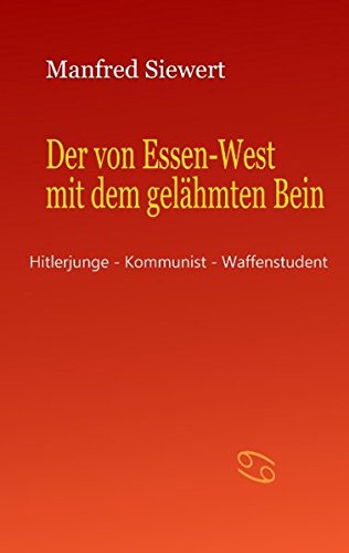 Stock image for Der von Essen-West mit dem gelhmten Bein: Hitlerjunge - Kommunist - Waffenstudent for sale by medimops