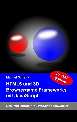 9783848241262: HTML5 und 3D Browsergame Frameworks mit JavaScript: Das Praxisbuch fr JavaScript-Entwickler - Pocket Edition