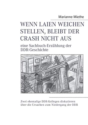 Beispielbild fr Wenn Laien Weichen stellen, bleibt der Crash nicht aus: eine Sachbuch-Erzhlung der DDR-Geschichte zum Verkauf von medimops
