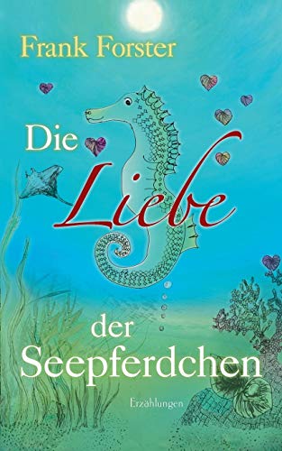 Stock image for Die Liebe der Seepferdchen:Erzhlungen for sale by Blackwell's