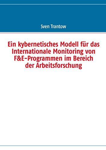 9783848251629: Ein kybernetisches Modell fr das Internationale Monitoring von F&E-Programmen im Bereich der Arbeitsforschung