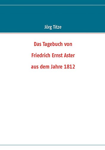 Stock image for Das Tagebuch von Friedrich Ernst Aster aus dem Jahre 1812 (German Edition) for sale by Lucky's Textbooks