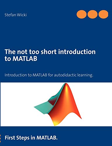 9783848252459: The not too short introduction to MATLAB: First Steps in MATLAB.