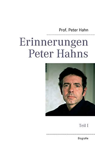 Erinnerungen Peter Hahns: Teil I (German Edition) (9783848254309) by Hahn, Peter