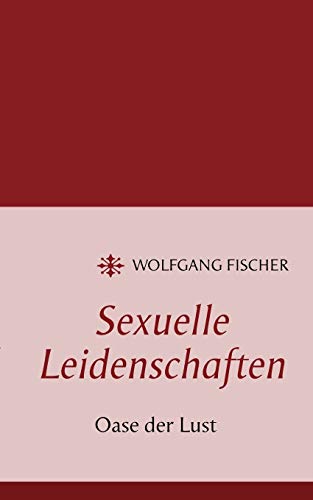 Imagen de archivo de Sexuelle Leidenschaften:Oase der Lust a la venta por Ria Christie Collections