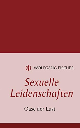 Stock image for Sexuelle Leidenschaften:Oase der Lust for sale by Chiron Media