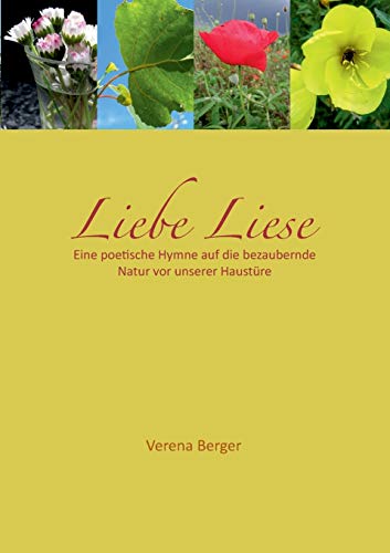 Beispielbild fr Liebe Liese:Eine poetische Hymne auf die bezaubernde Natur vor unserer Haustre zum Verkauf von Blackwell's