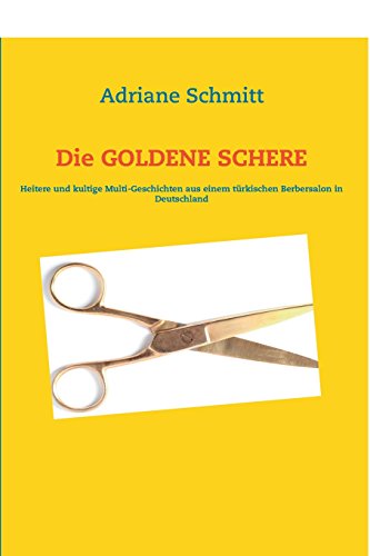 Beispielbild fr Die GOLDENE SCHERE: Heitere und kultige Geschichten ber einen trkischen Berbersalon in Deutschland zum Verkauf von medimops