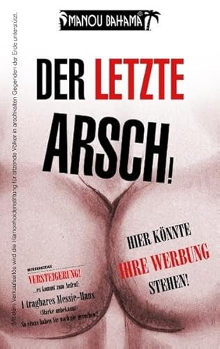 Imagen de archivo de Der letzte Arsch!: Hier knnte Ihre Werbung stehen. a la venta por medimops