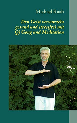 Beispielbild fr Den Geist verwurzeln - gesund und stressfrei mit Qi Gong und Meditation zum Verkauf von medimops